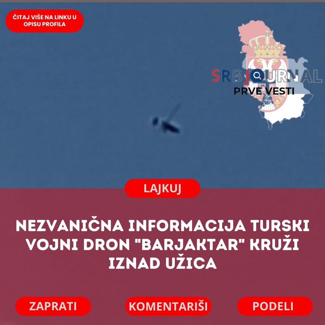 Turski Vojni Dron Barjaktar Iznad Užica - Nezvanične Informacije o  Njegovom Prisustvu - SRB JOURNAL - Prve vesti